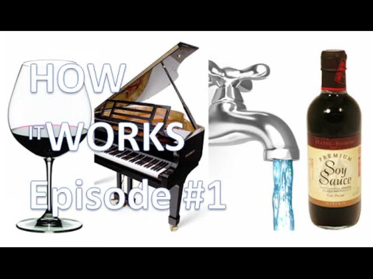 âº HOW IT WORKS - Episode 1 - Wine Glasses, Grand Piano, Water Tap, Soy Sauce
